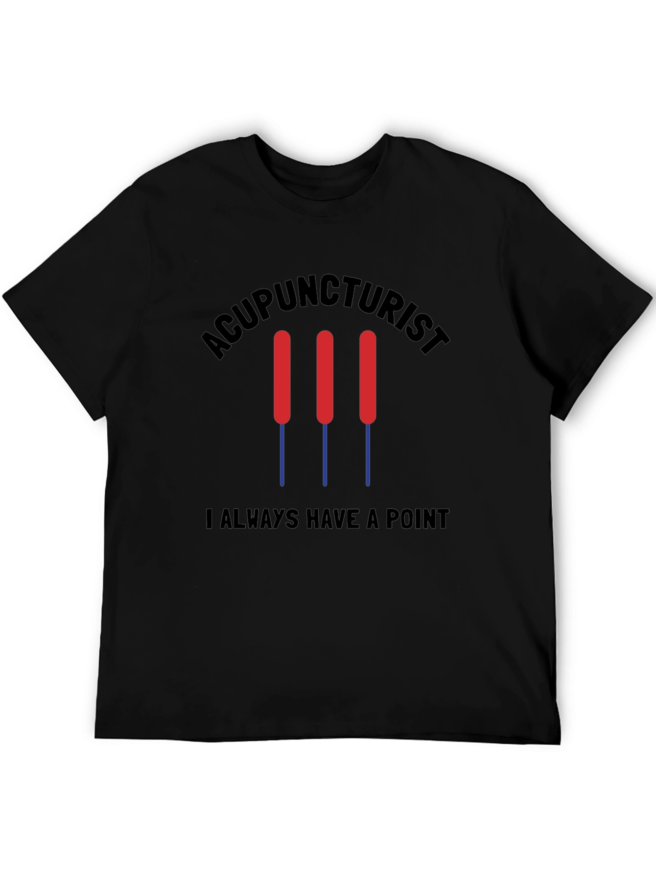 Acupuncturist Always Have a Point Black T-Shirt