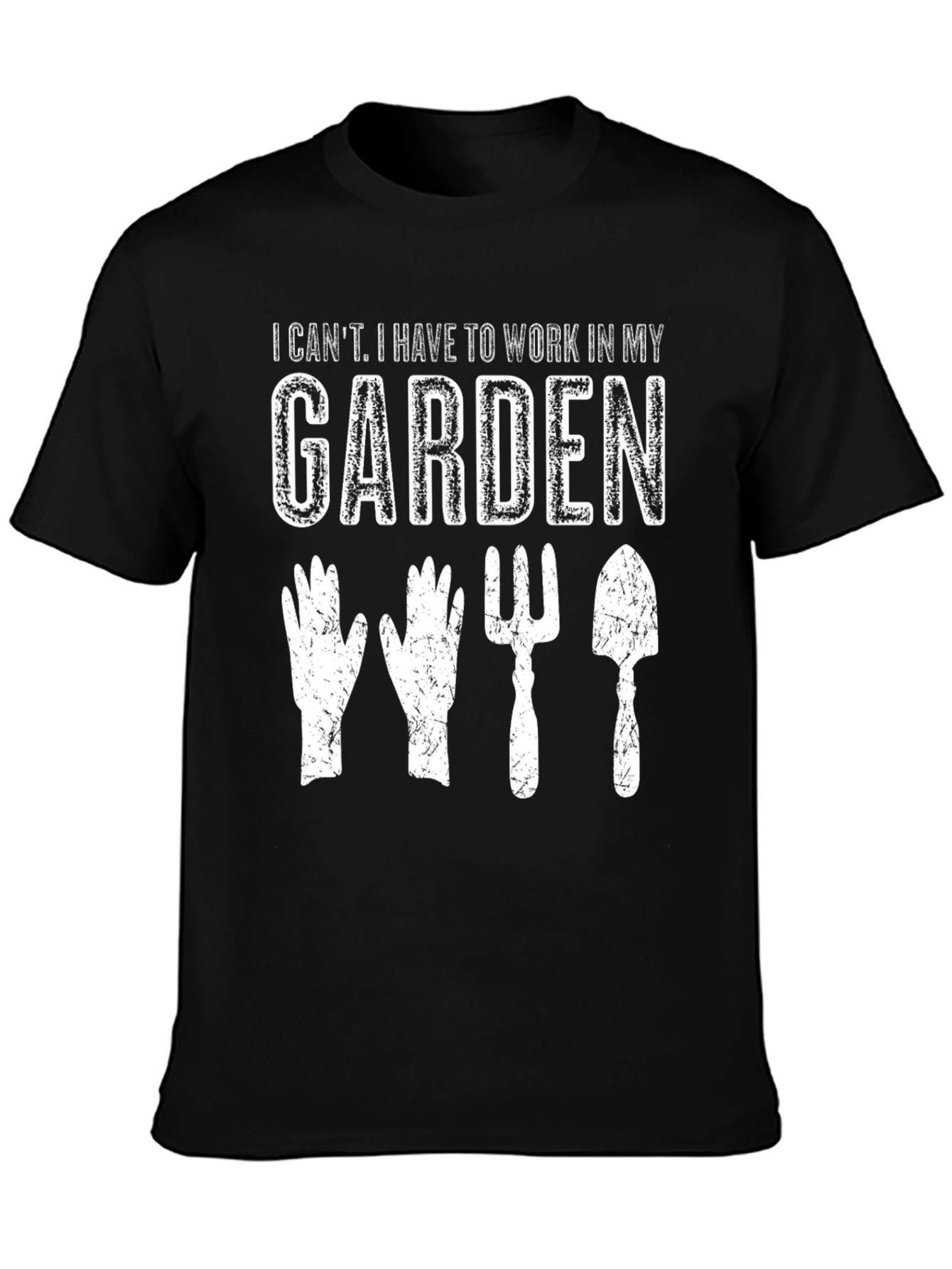 Gardening T-Shirt: I Cant Garden Tools
