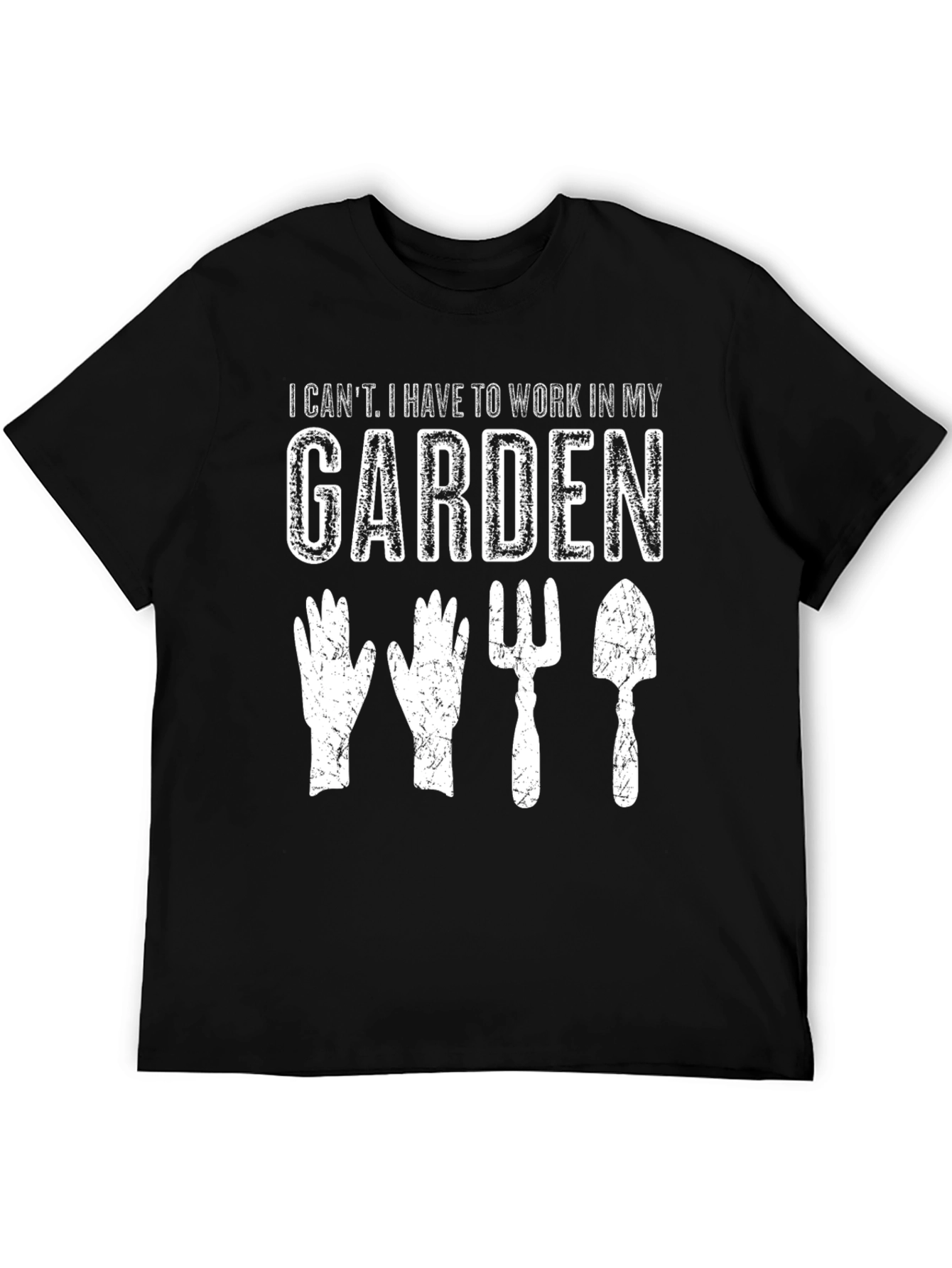 Gardening T-Shirt: I Cant Garden Tools