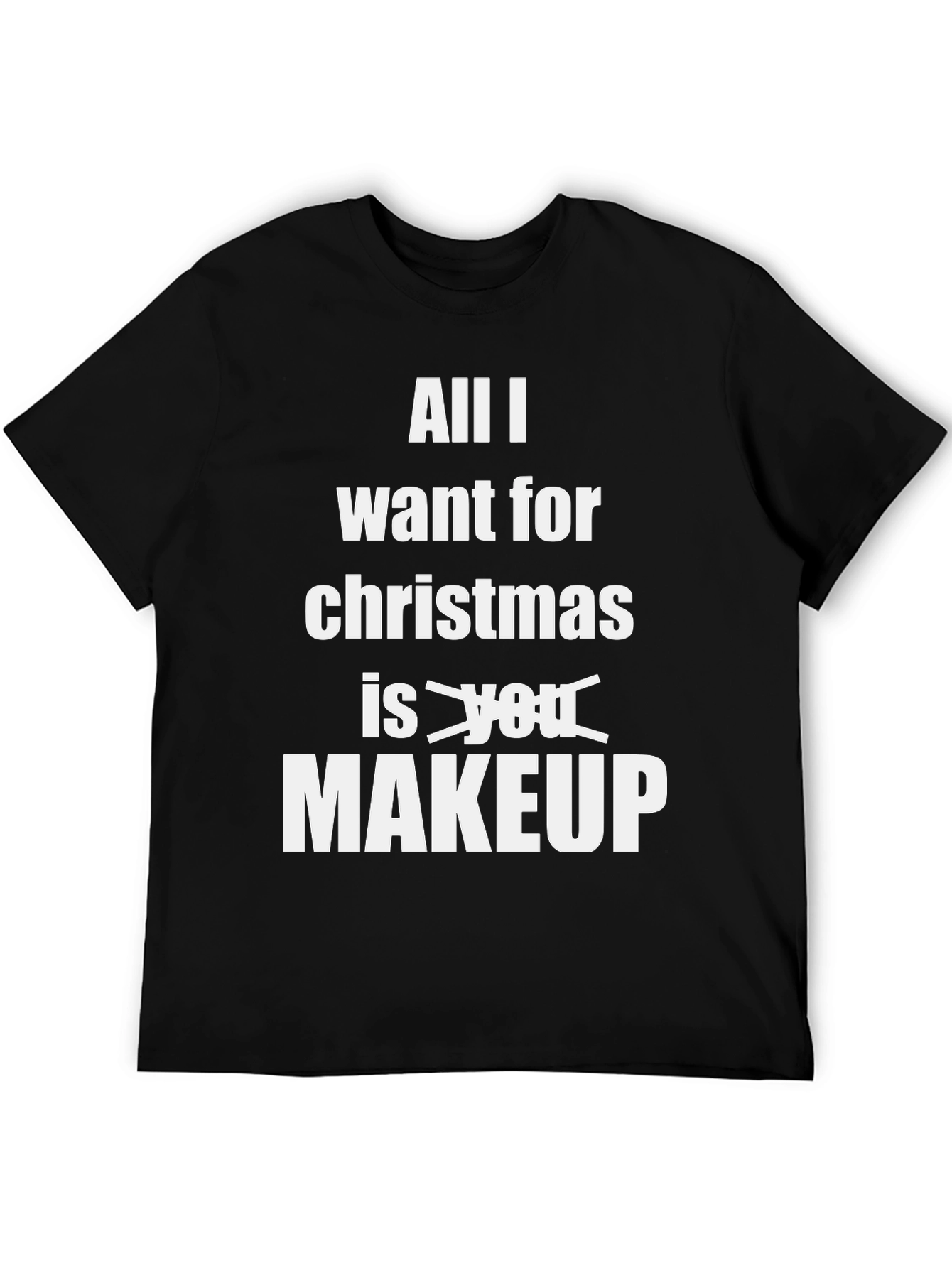 All I Want Is Makeup Funny Christmas T-Shirt