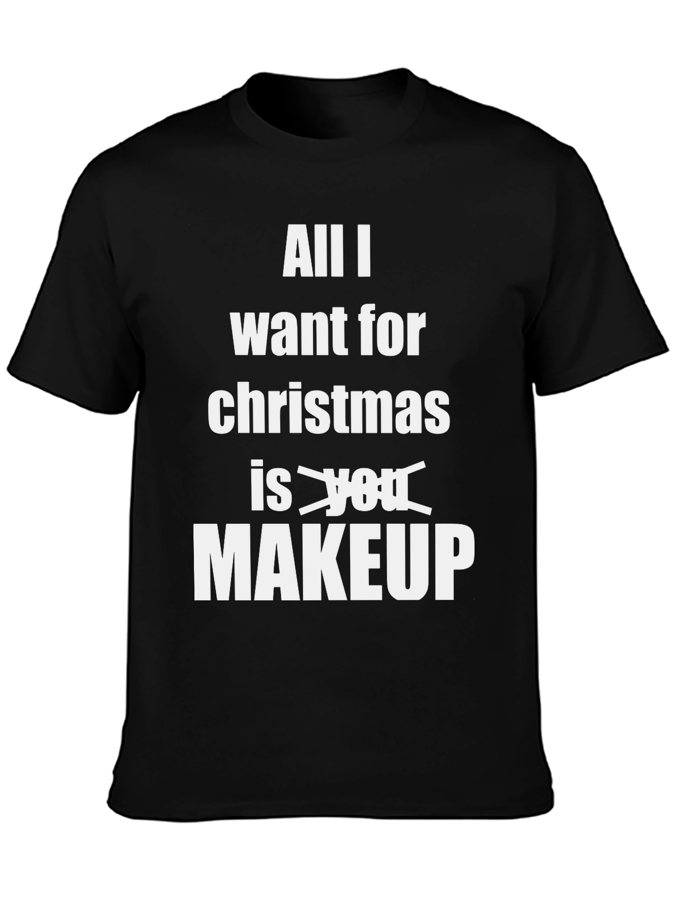 All I Want Is Makeup Funny Christmas T-Shirt