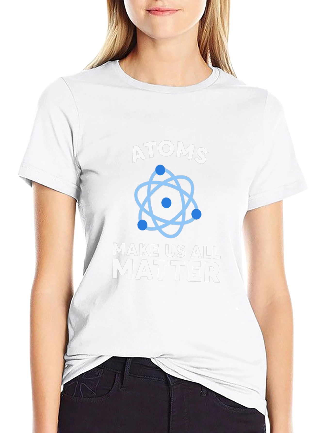 Atoms Make Us All Matter Science T-Shirt