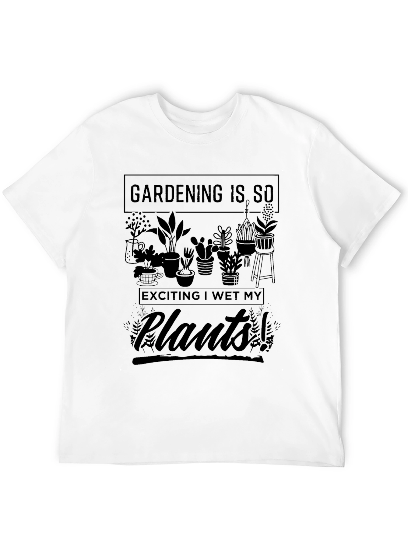 Gardening is So Exciting T-Shirt