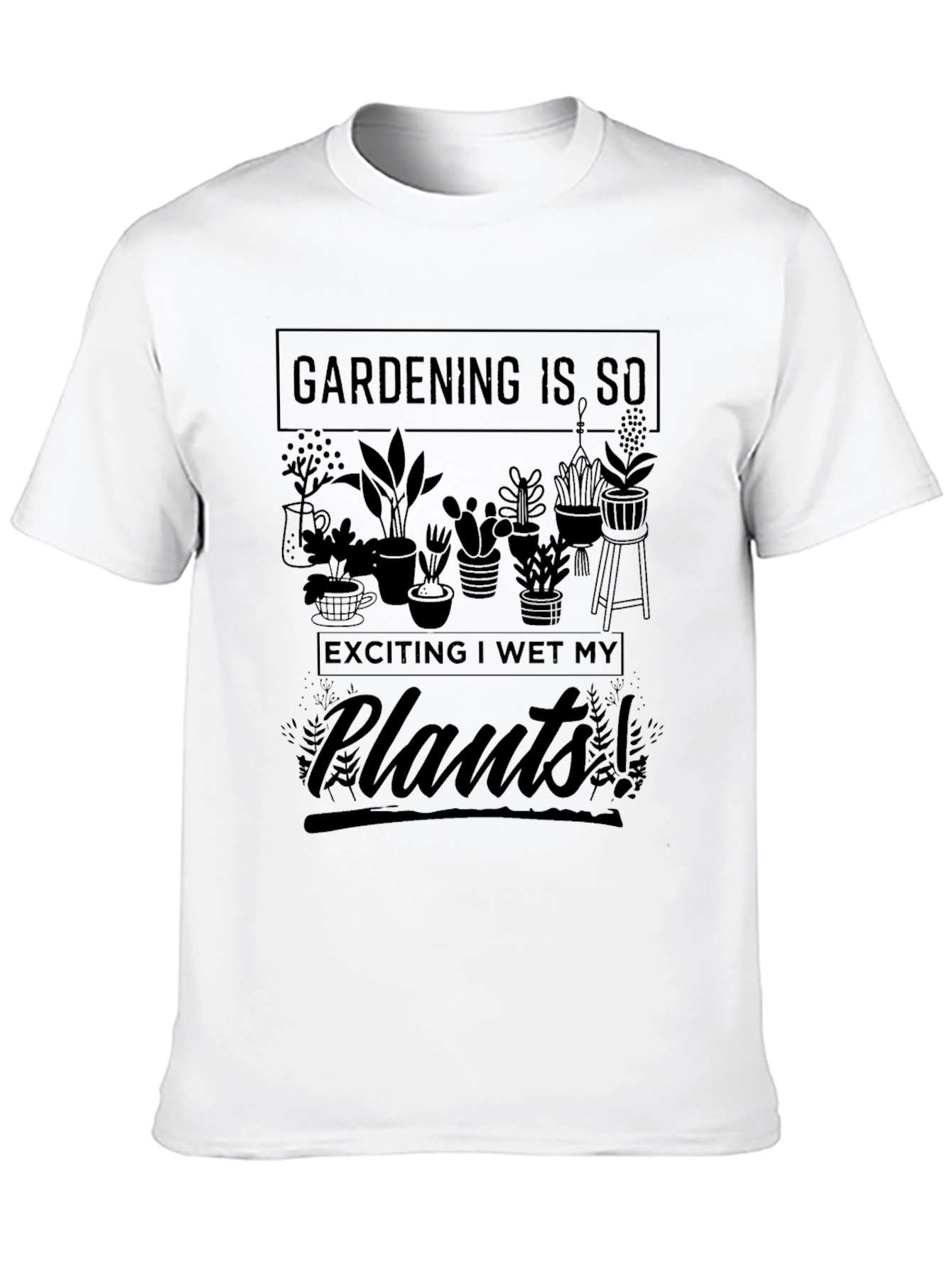 Gardening is So Exciting T-Shirt
