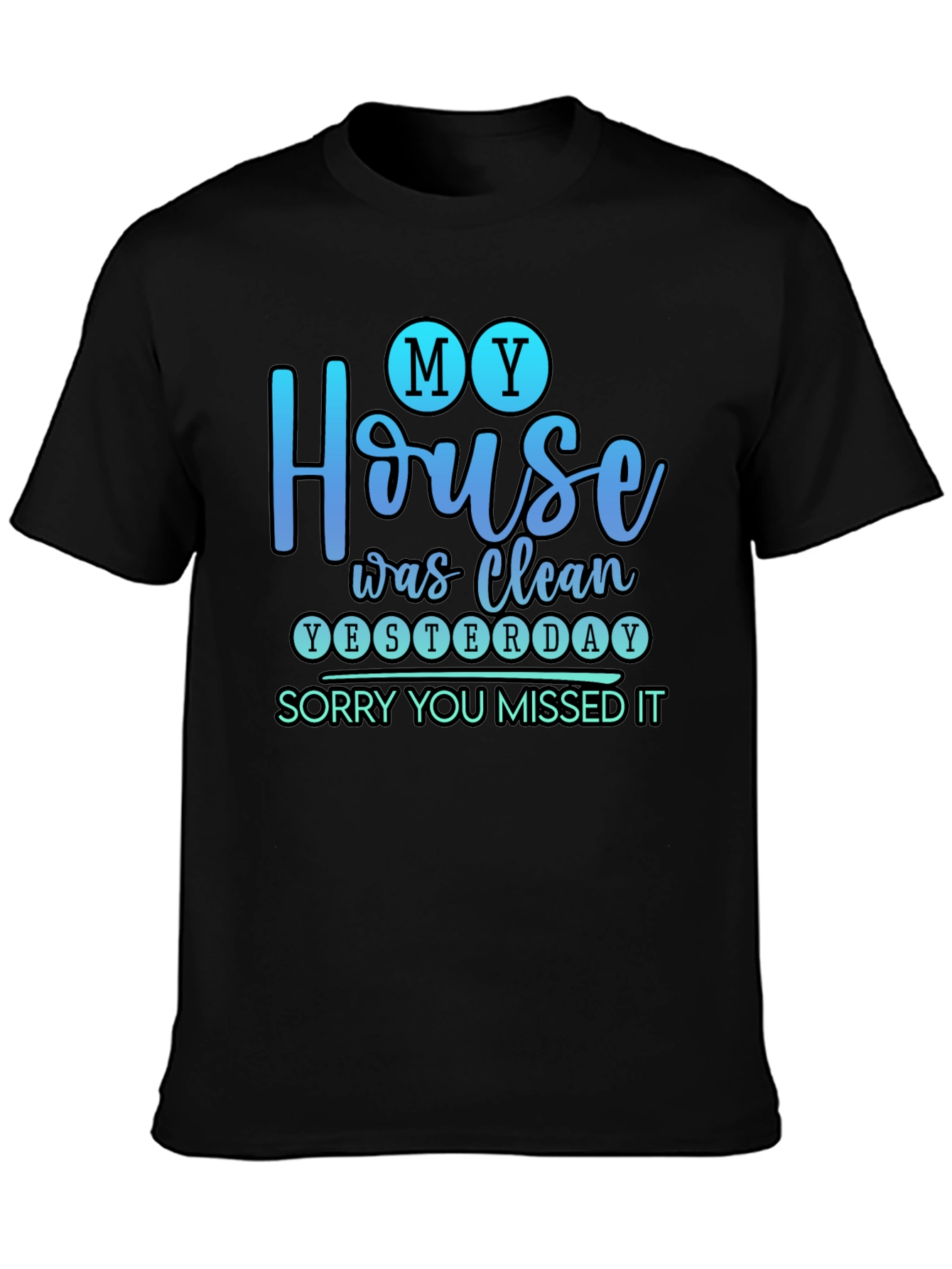 Funny My House Was Clean Yesterday Graphic Tee