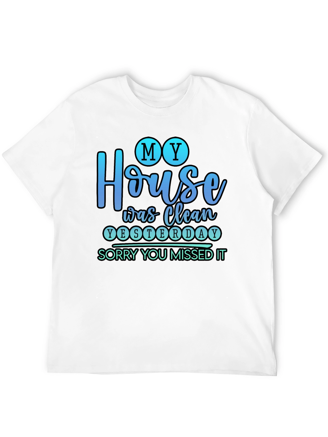 Funny My House Was Clean Yesterday Graphic Tee