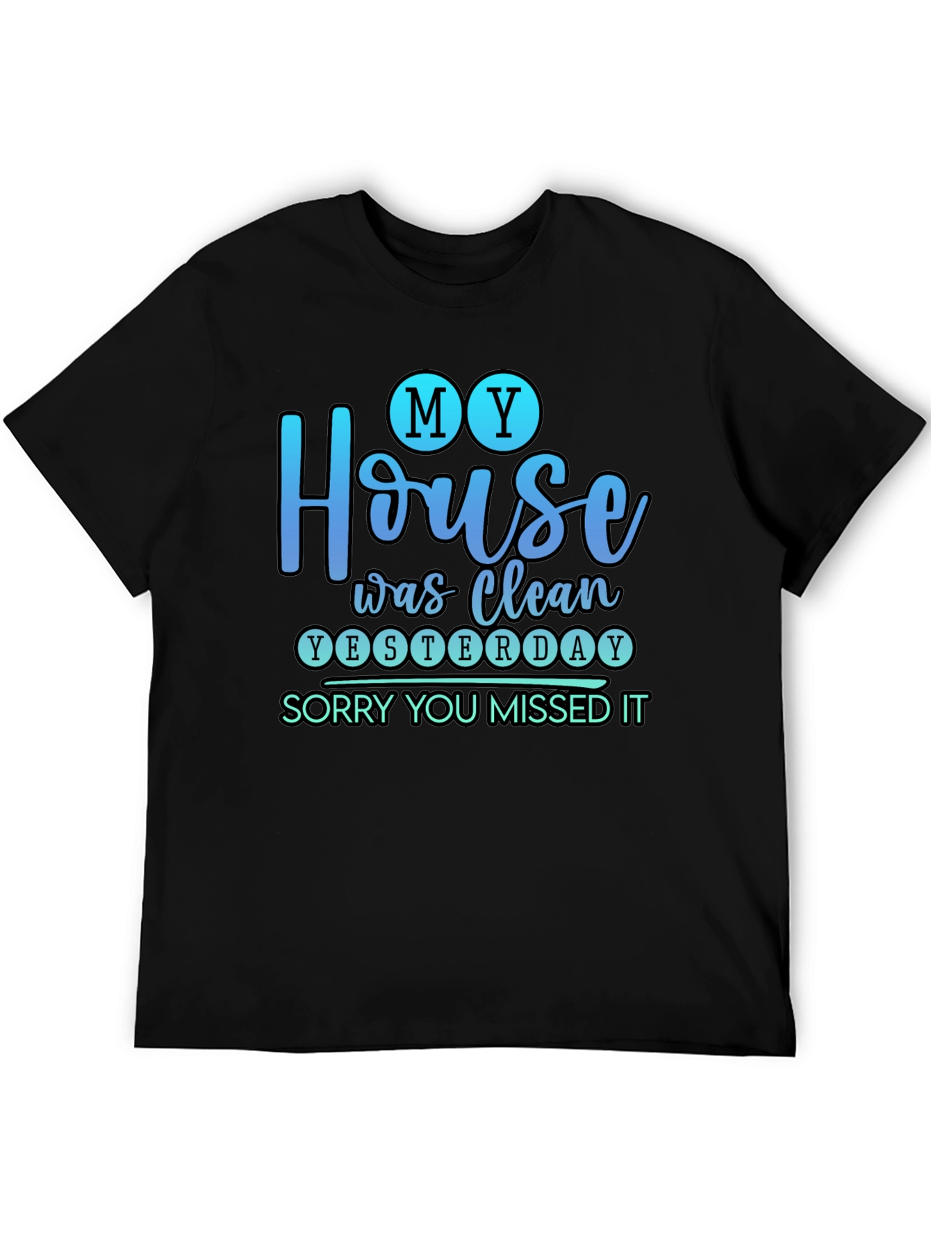 Funny My House Was Clean Yesterday Graphic Tee