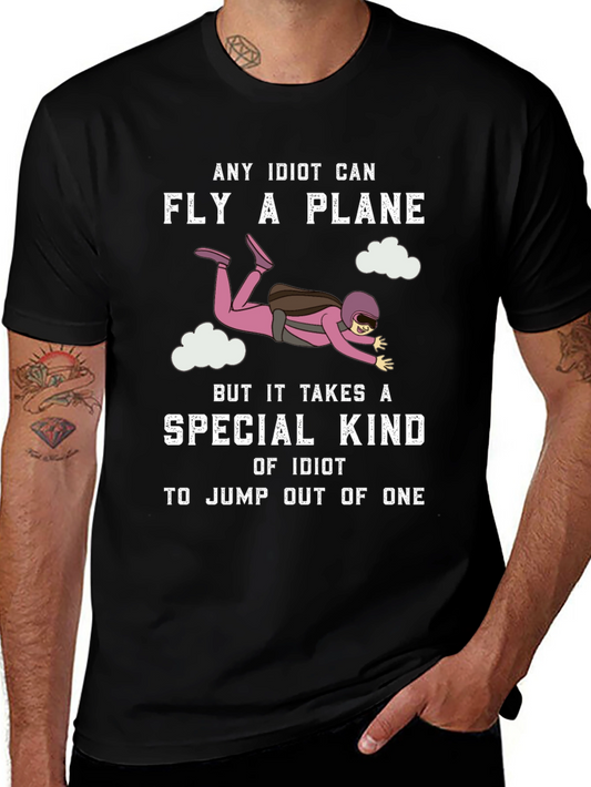 Funny Skydiving T-Shirt - Any Idiot Can Fly A Plane