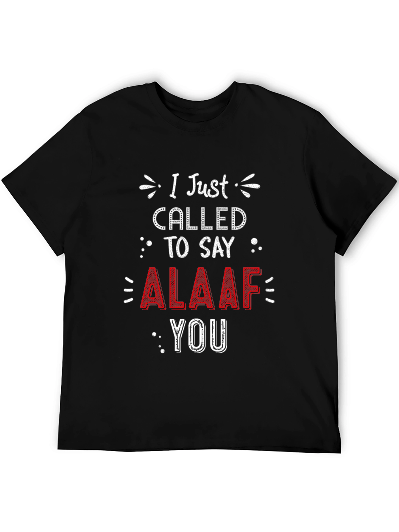 I Just Called To Say ALAAF You T-Shirt