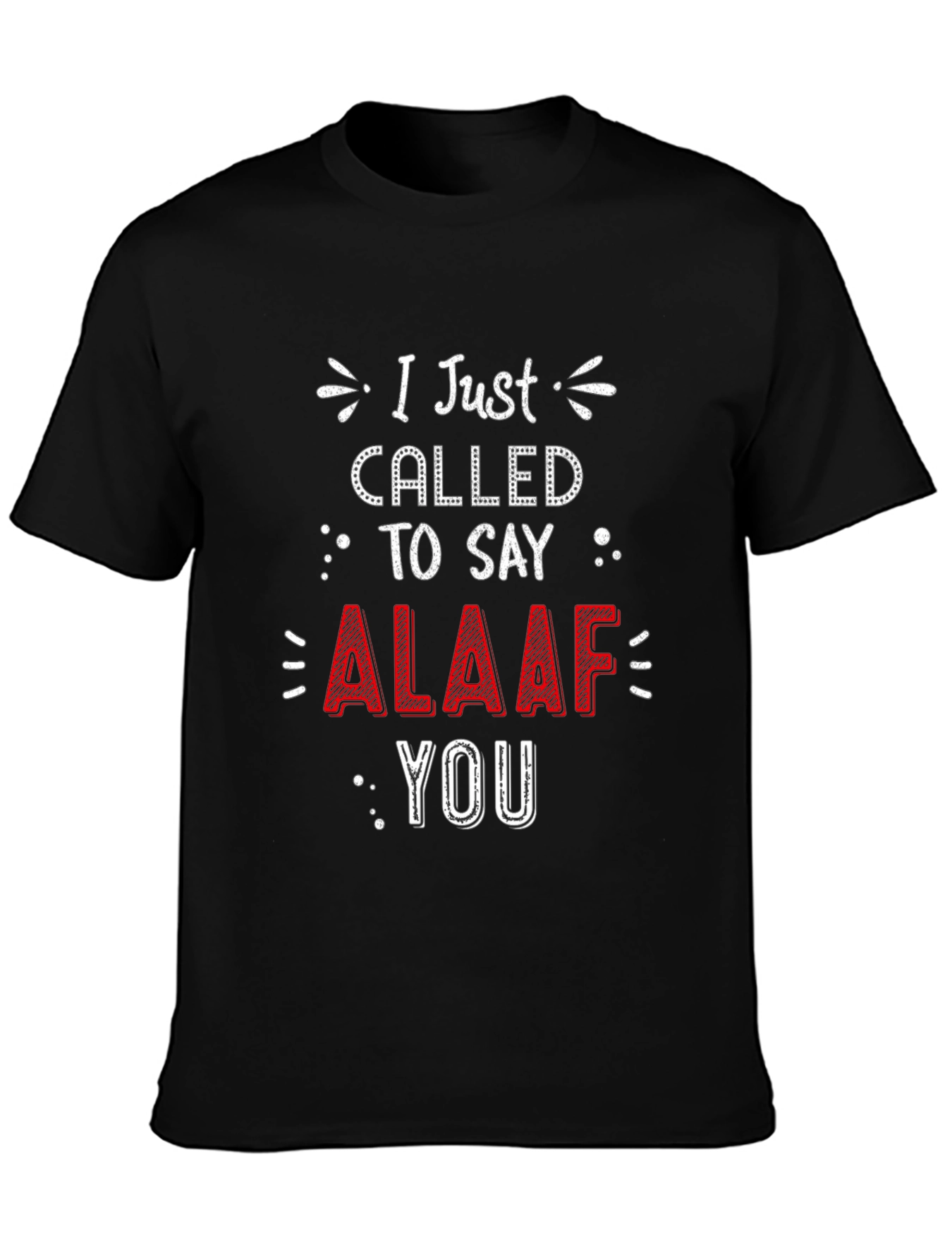 I Just Called To Say ALAAF You T-Shirt