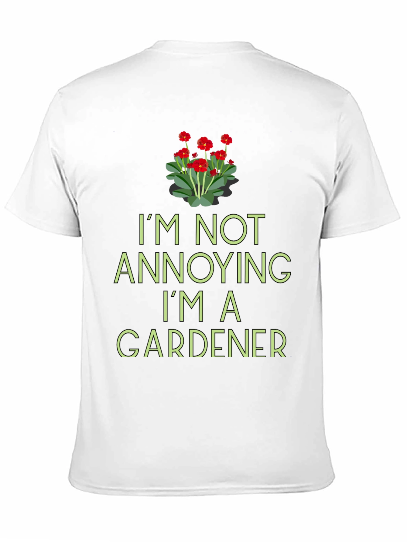 Gardener T-Shirt - Im Not Annoying Funny Gardening Tee