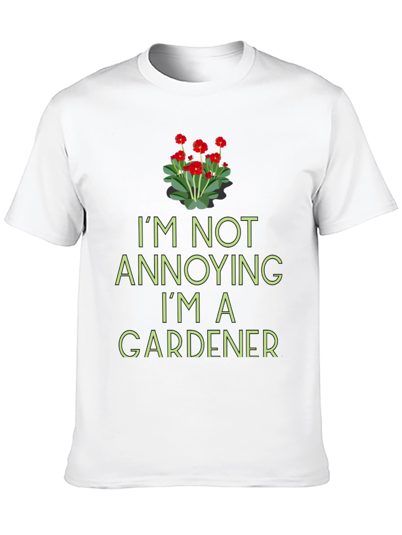 Gardener T-Shirt - Im Not Annoying Funny Gardening Tee