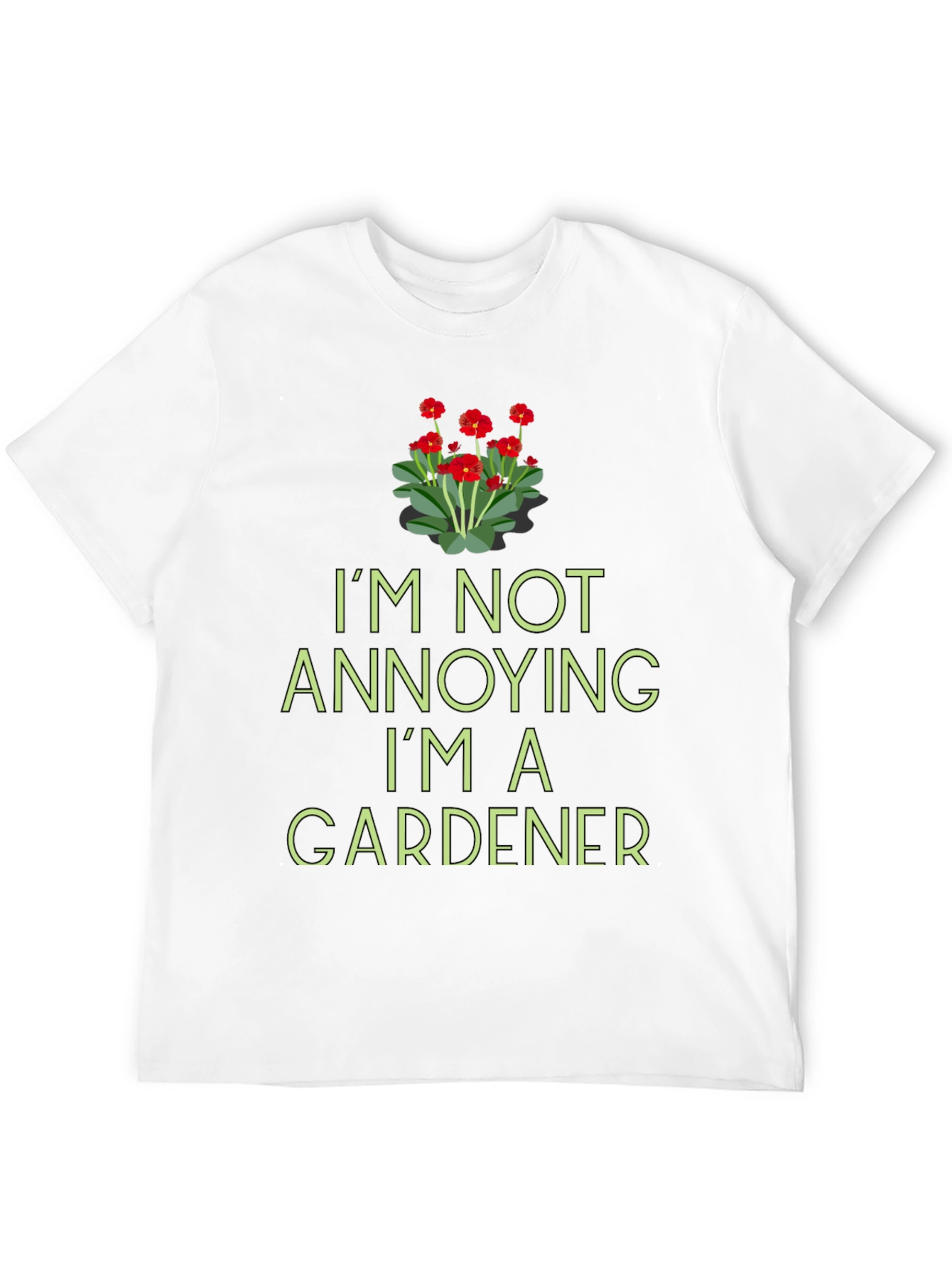 Gardener T-Shirt - Im Not Annoying Funny Gardening Tee