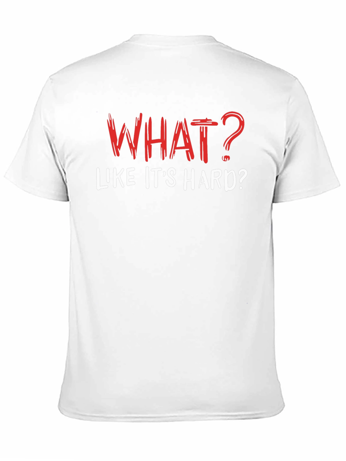 Funny What? Like its Hard? Black T-Shirt