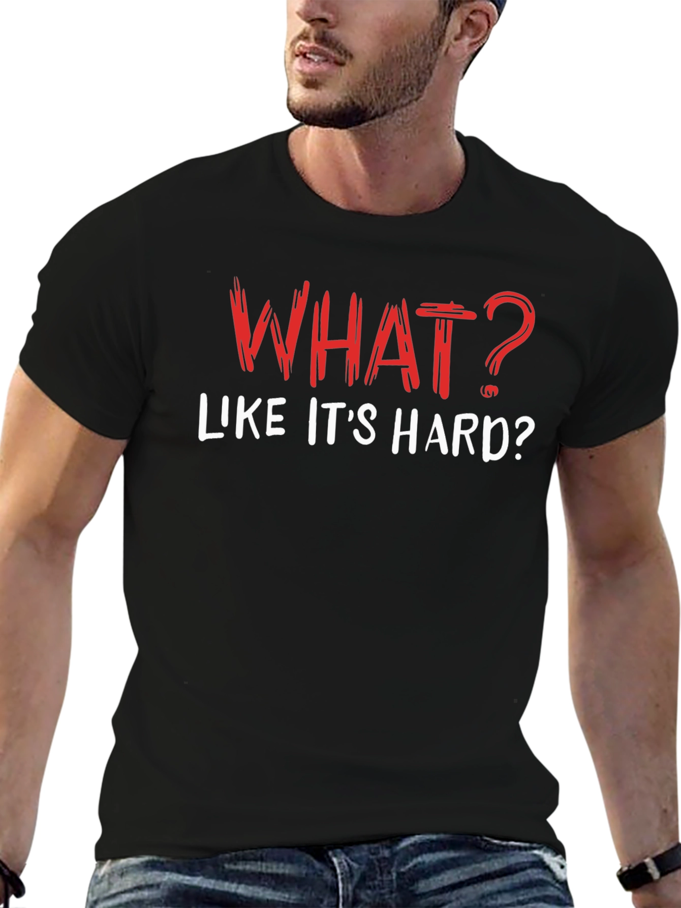 Funny What? Like its Hard? Black T-Shirt