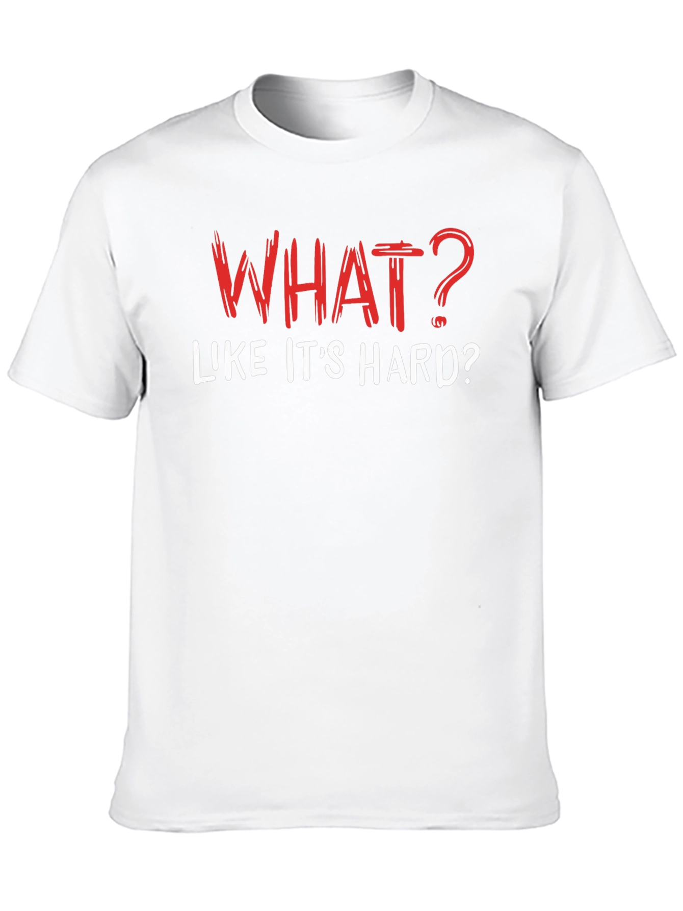 Funny What? Like its Hard? Black T-Shirt