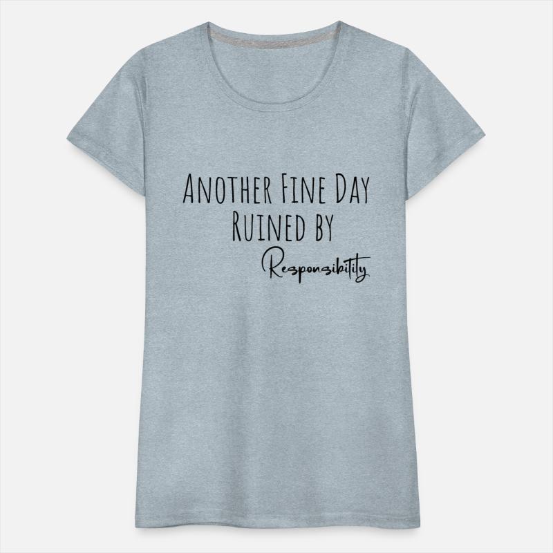 Another Fine Day Ruined by Responsibility Funny