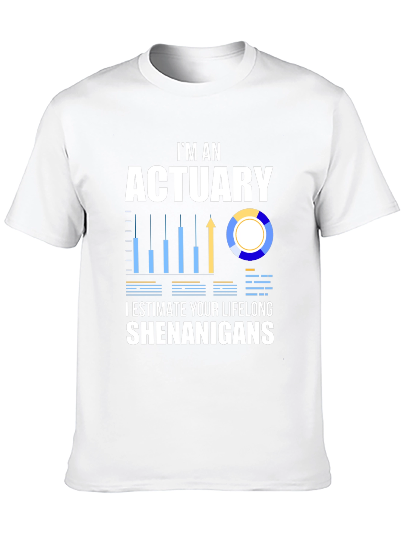 Actuary Humor T-Shirt: I Estimate Your Lifelong Shenanigans