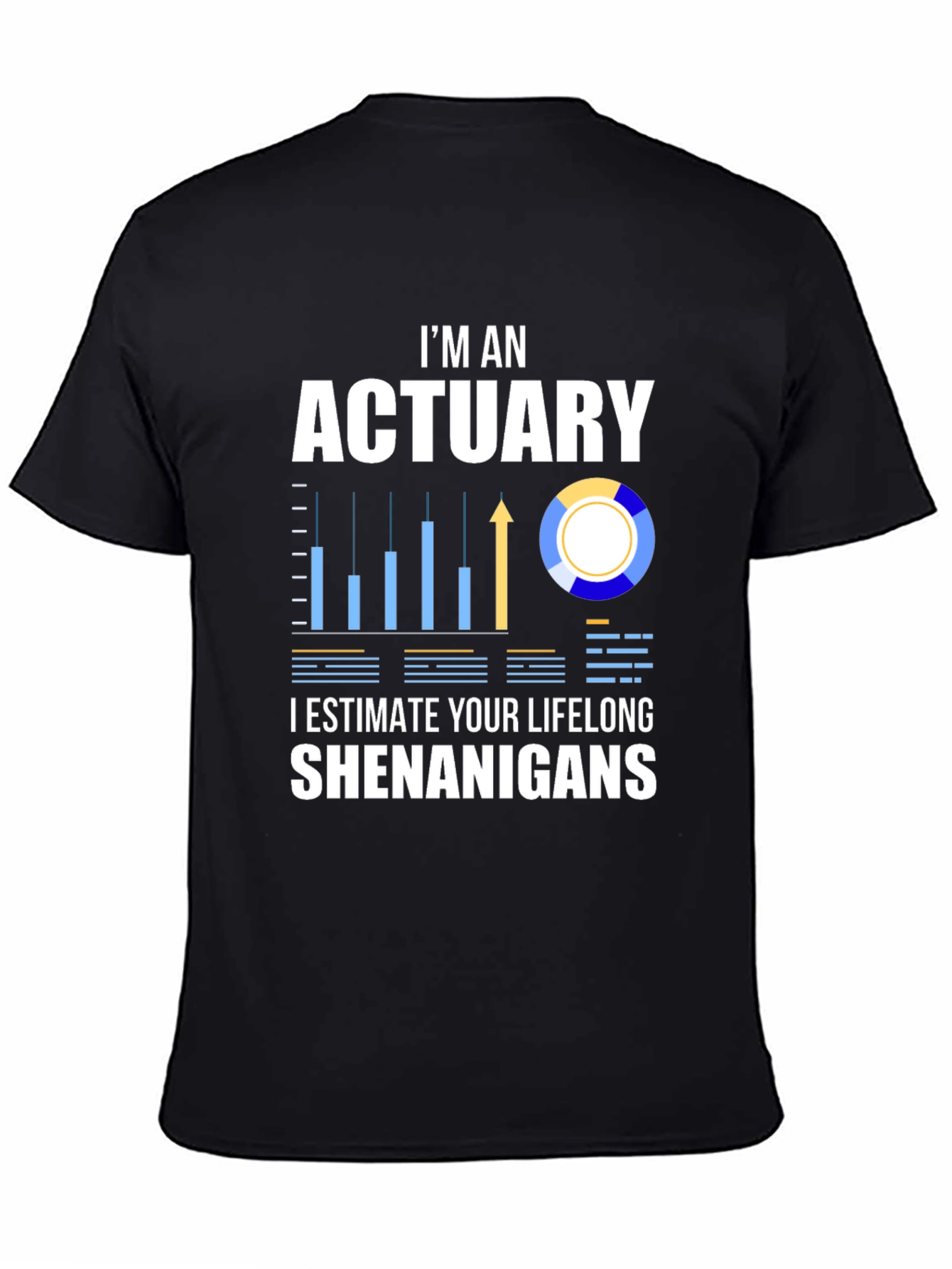 Actuary Humor T-Shirt: I Estimate Your Lifelong Shenanigans