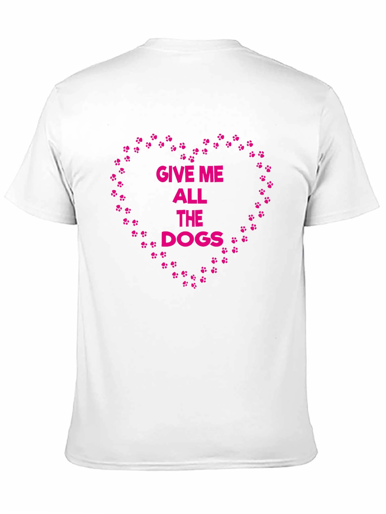 Give Me All The Dogs T-Shirt – Funny Dog Lover Graphic Tee Gift