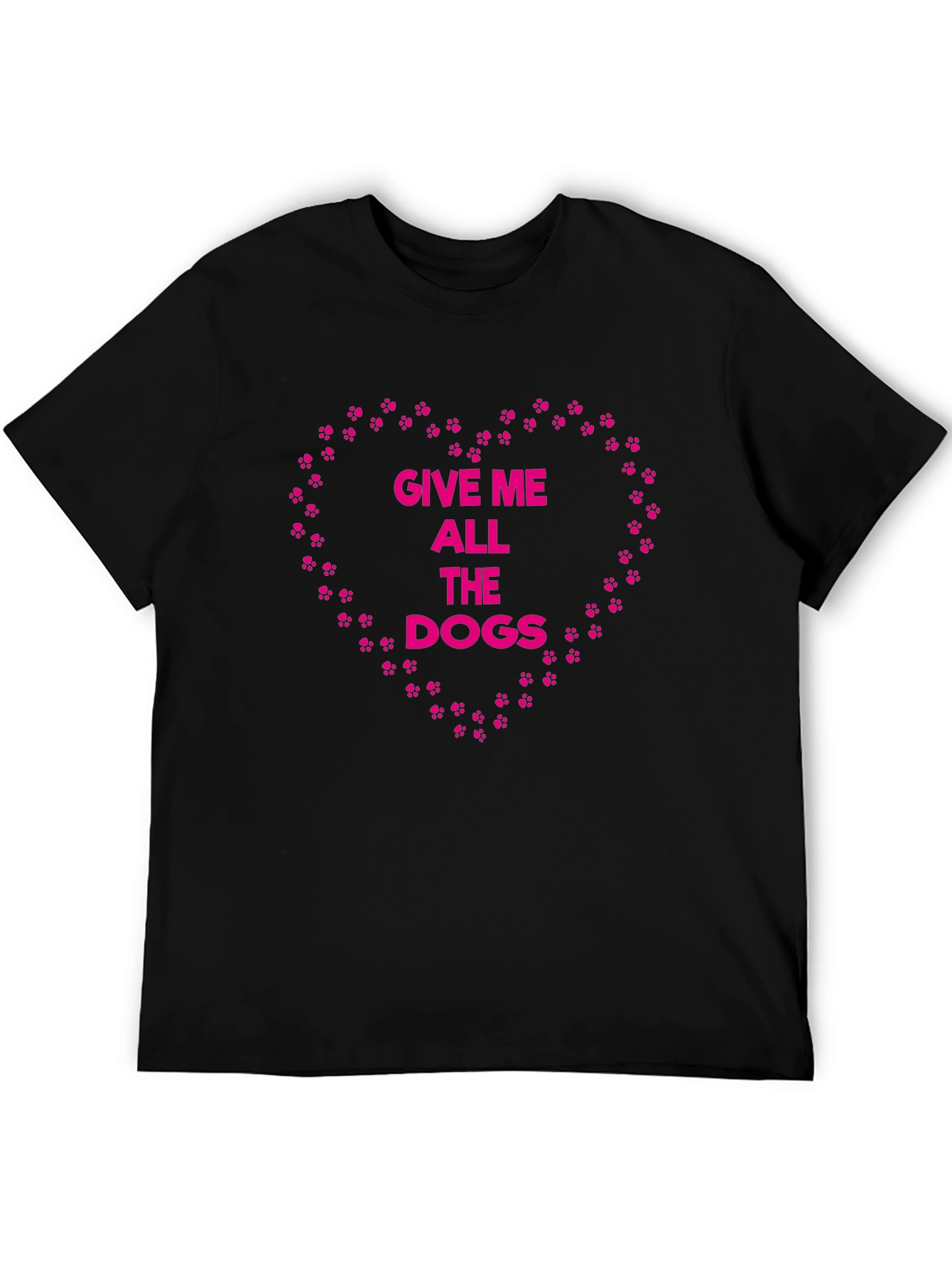 Give Me All The Dogs T-Shirt – Funny Dog Lover Graphic Tee Gift
