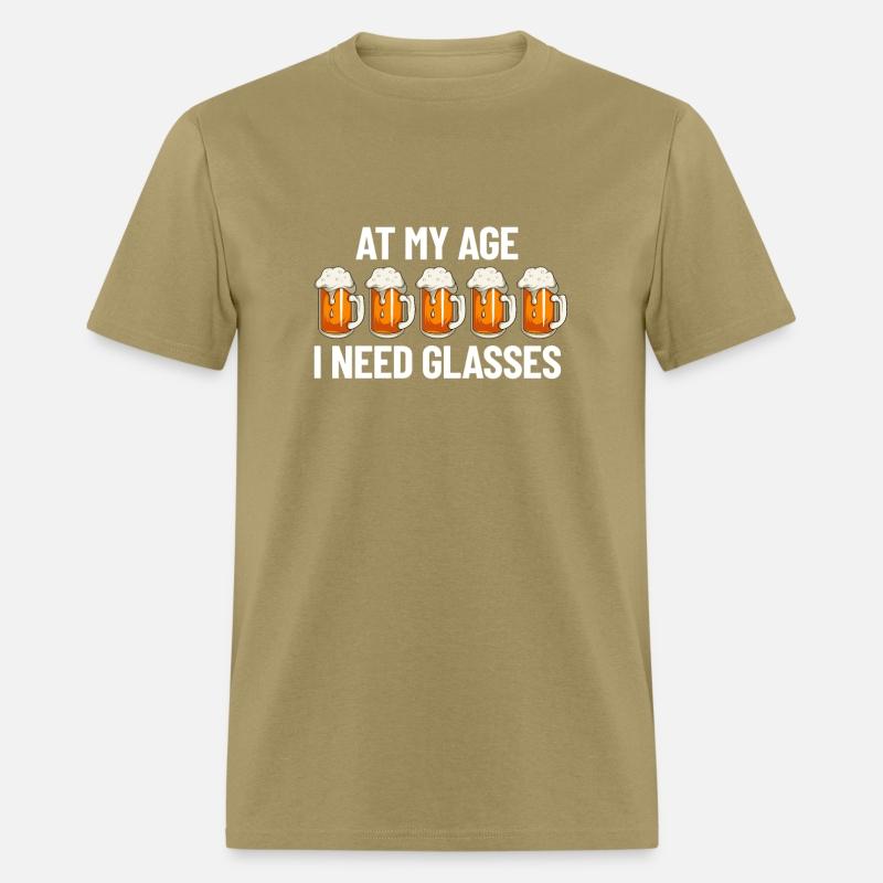 At My Age I Need Glasses Beer Glasses Drinking