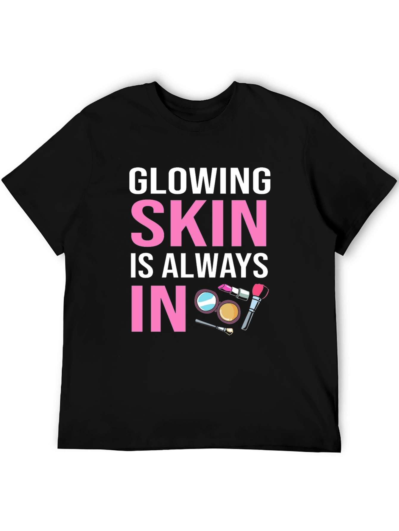 Glowing Skin T-Shirt - Always In Style!