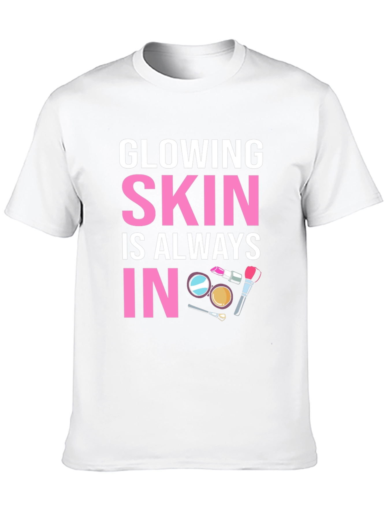 Glowing Skin T-Shirt - Always In Style!