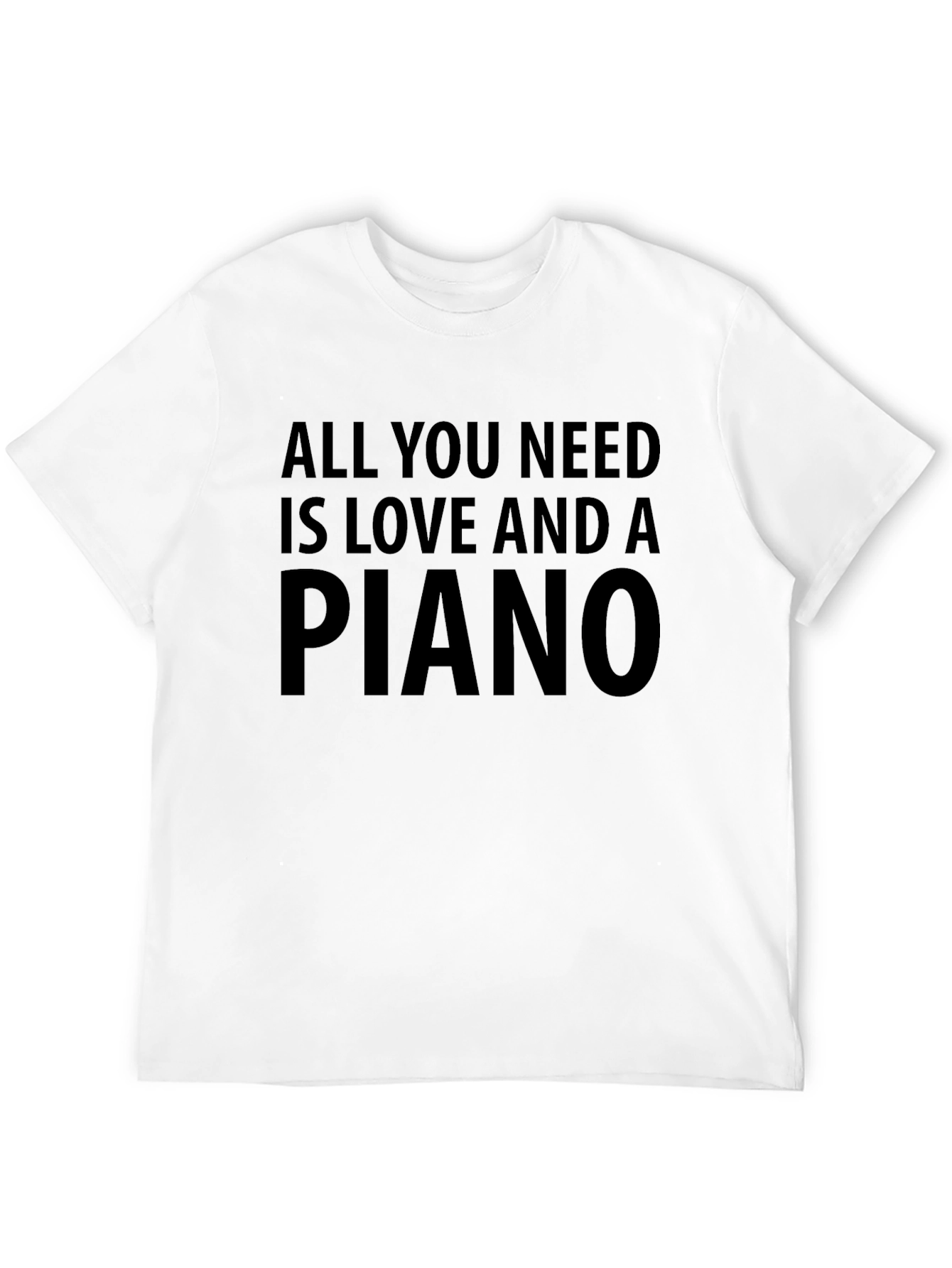 All You Need Is Love And A Piano T-Shirt