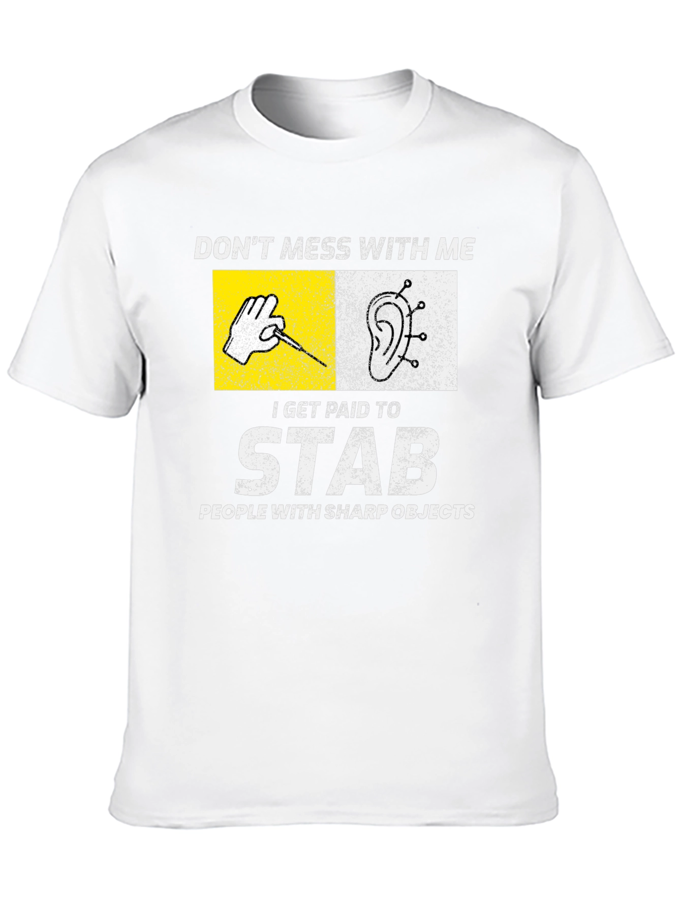 Acupuncturist T-Shirt: Dont Mess With Me I Stab