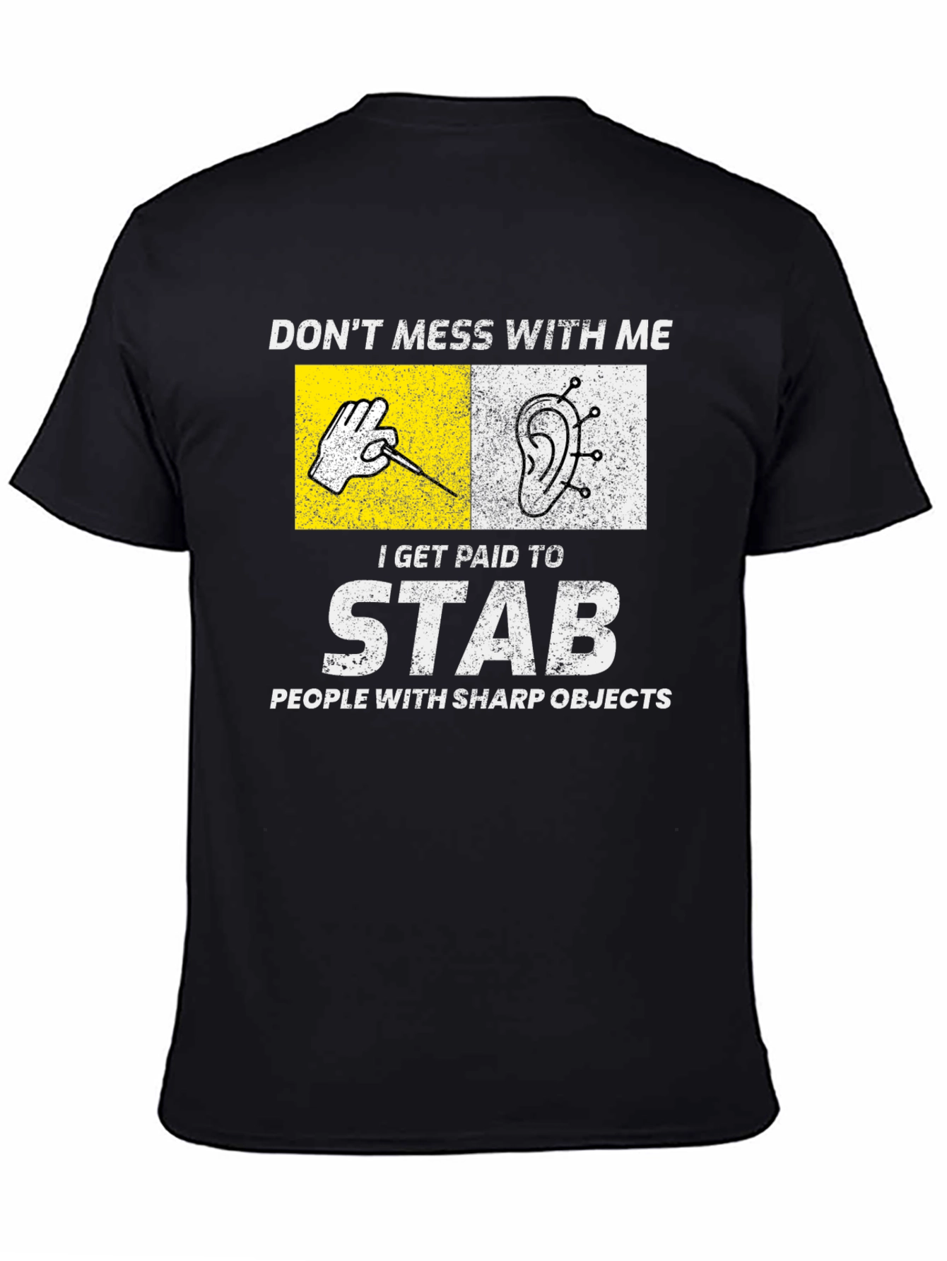 Acupuncturist T-Shirt: Dont Mess With Me I Stab