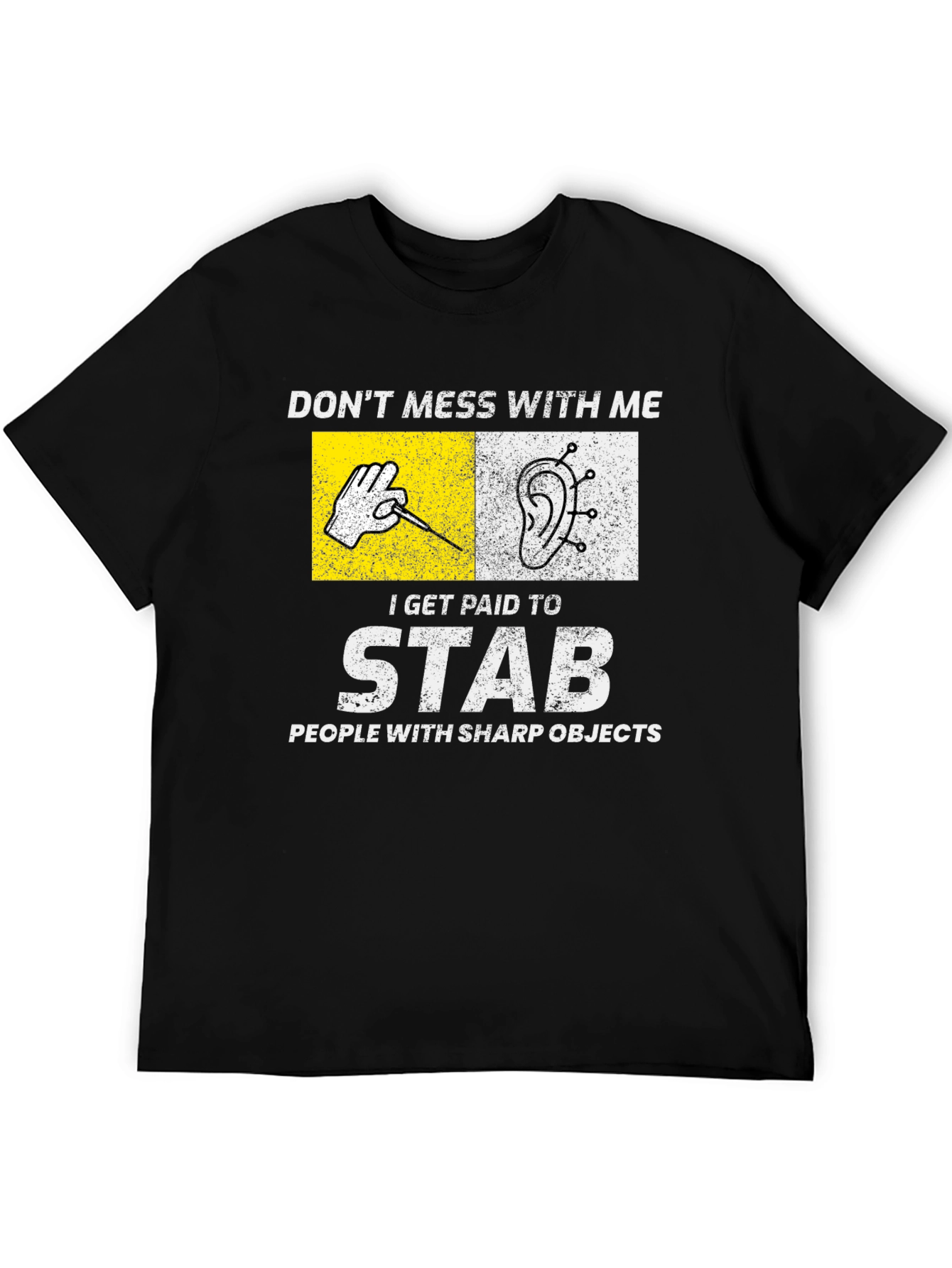Acupuncturist T-Shirt: Dont Mess With Me I Stab