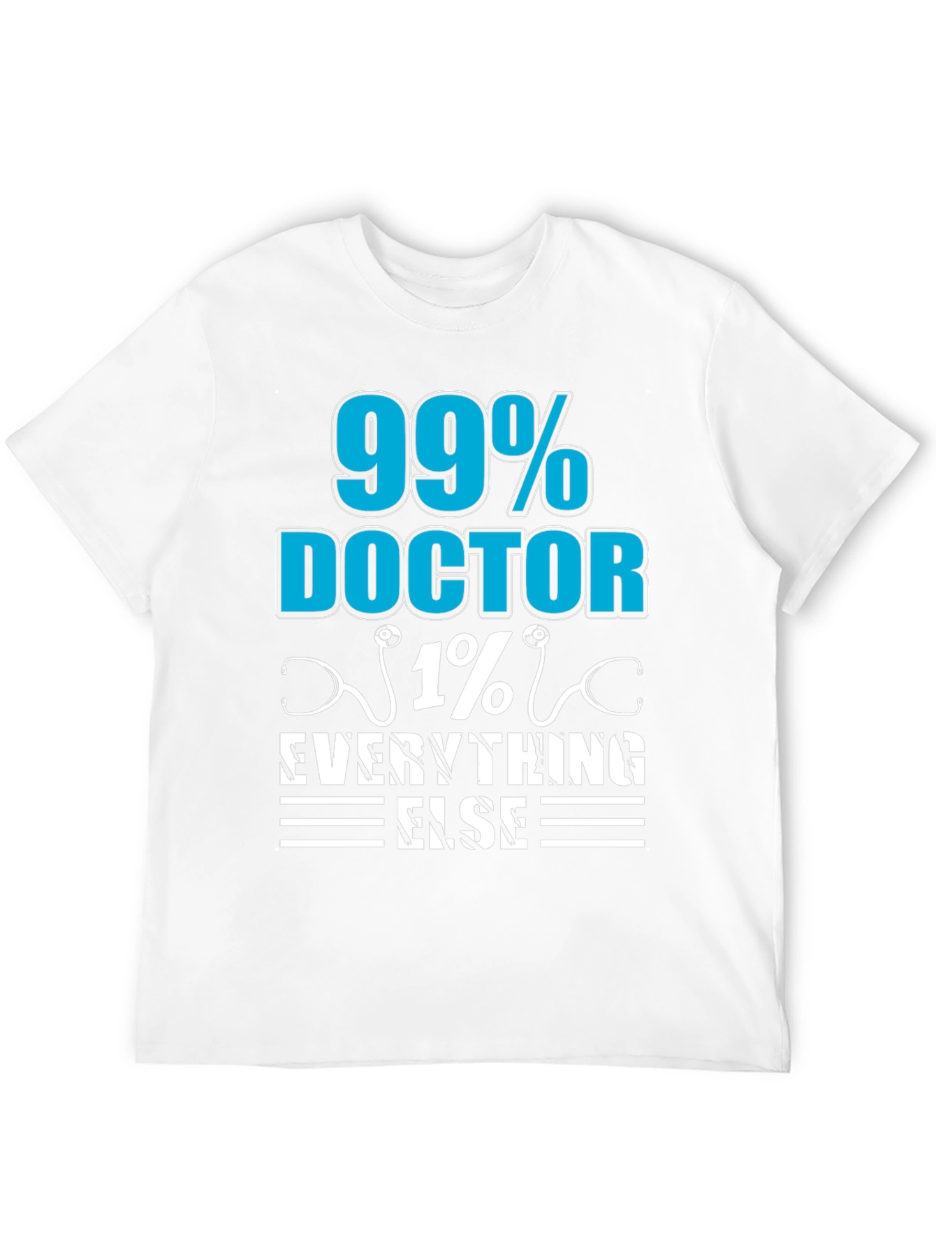 99% Doctor 1% Everything Else T-Shirt