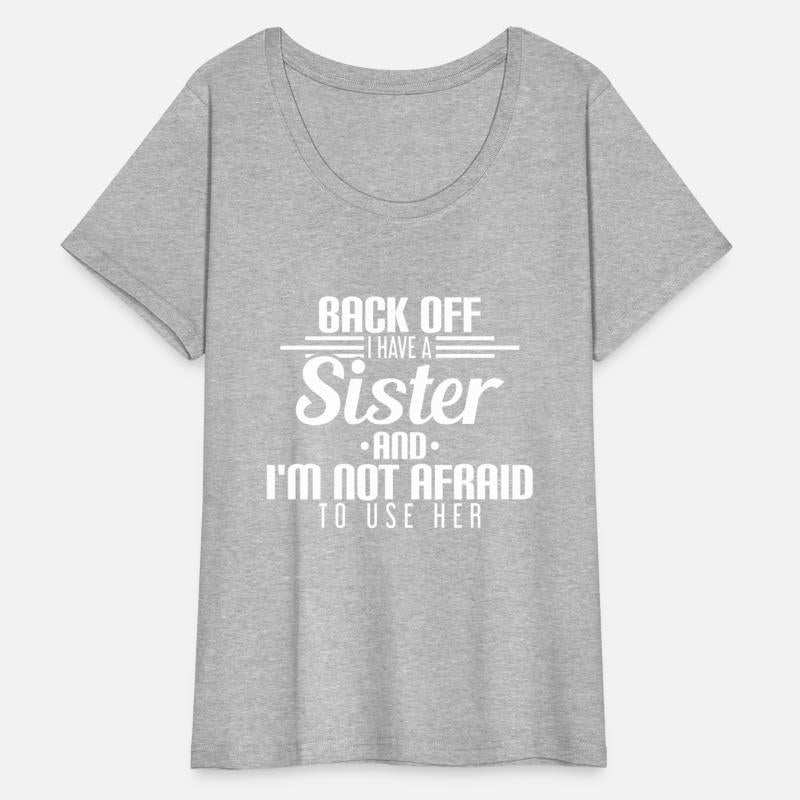 Back Off I Have A Sister And I'm Not Afraid To Use