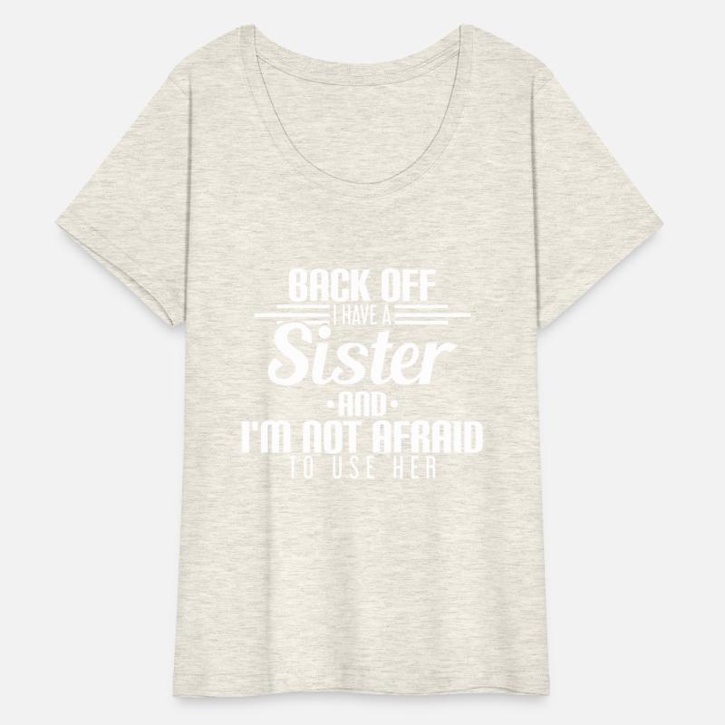 Back Off I Have A Sister And I'm Not Afraid To Use