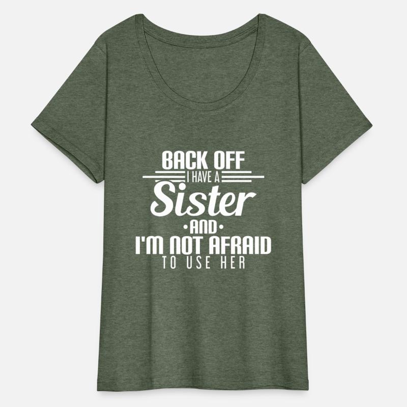 Back Off I Have A Sister And I'm Not Afraid To Use