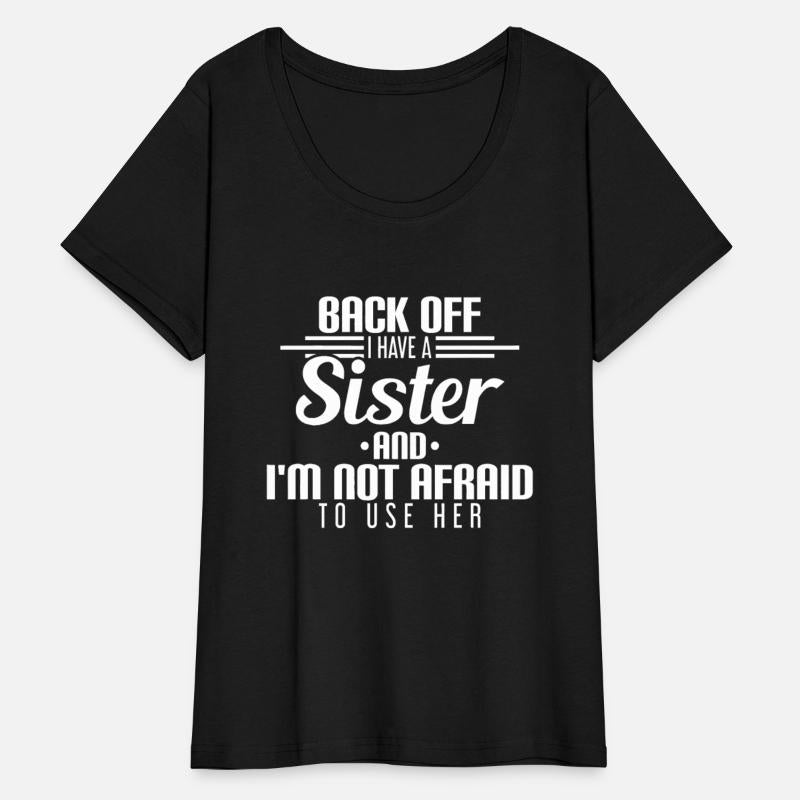 Back Off I Have A Sister And I'm Not Afraid To Use