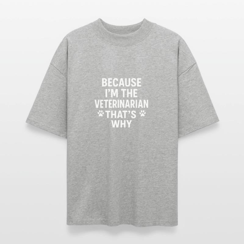 Because I'm the Veterinarian That's Why