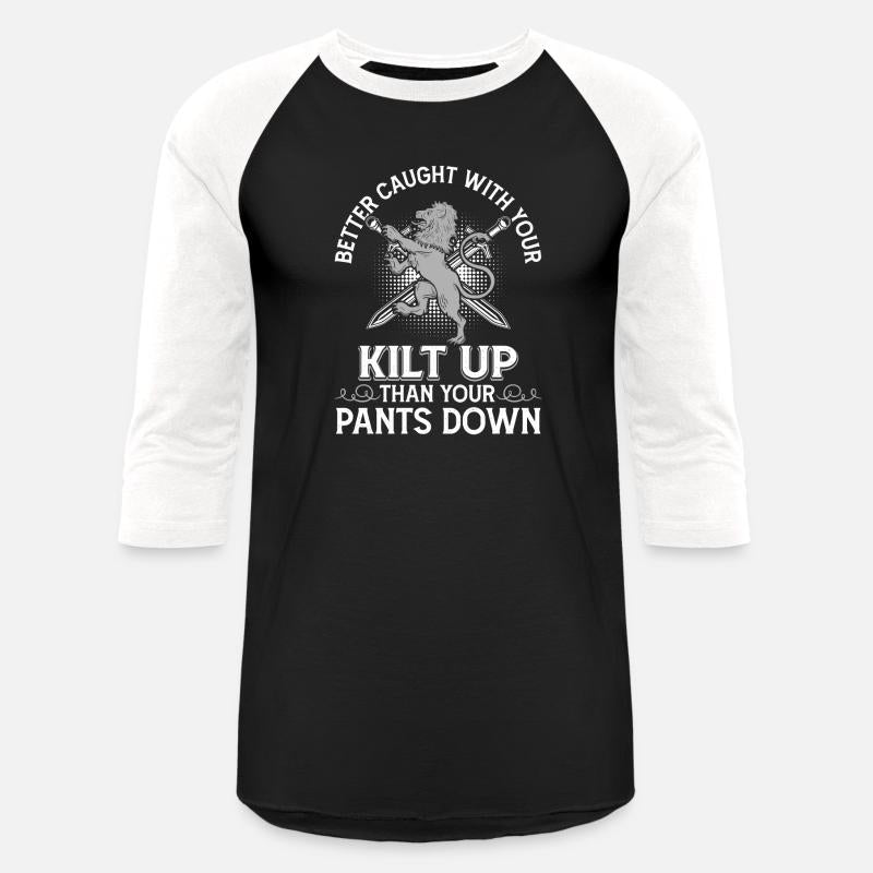 Better Caught With Kilt Up Than Pants Down