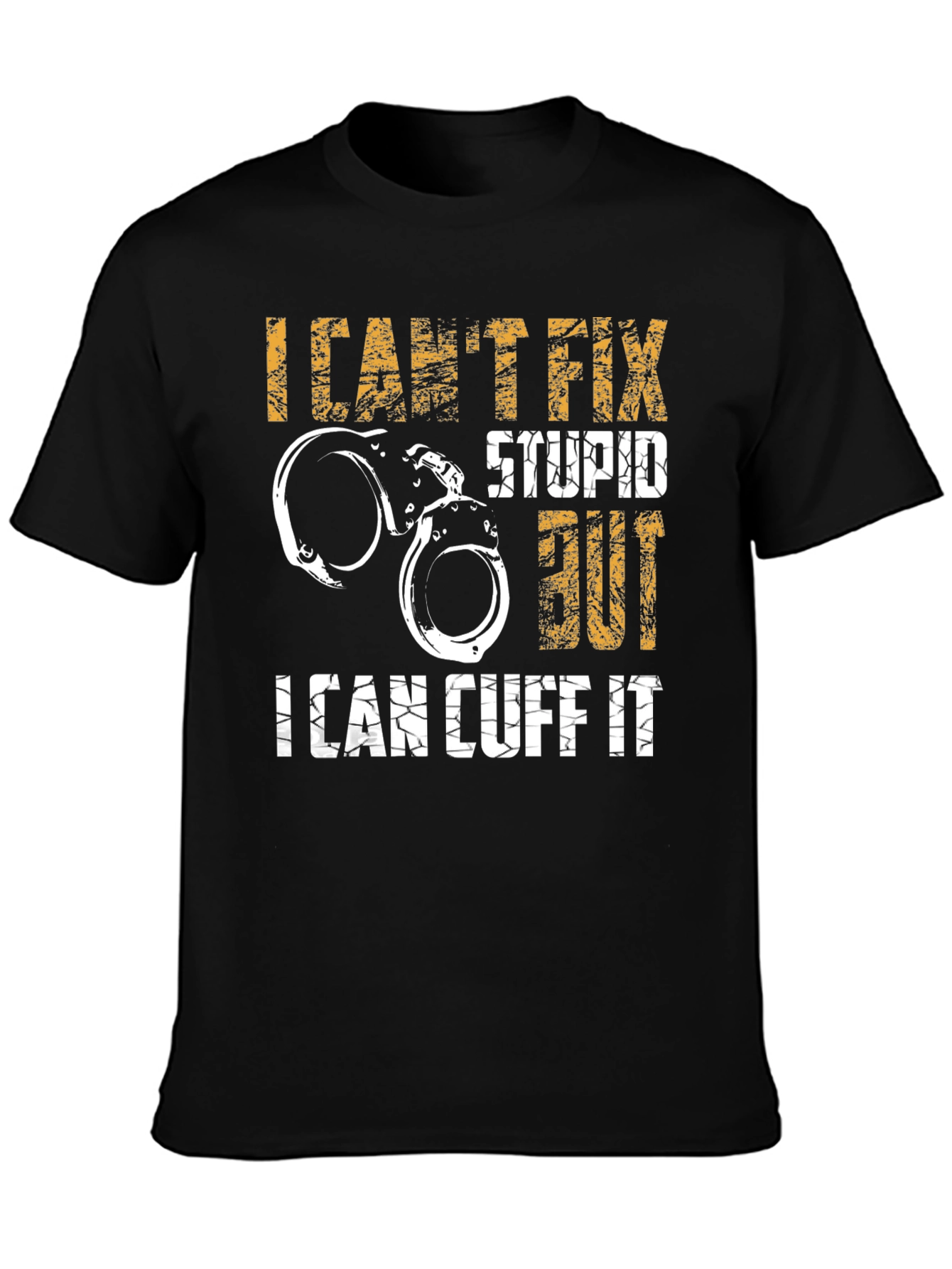 Funny Police Handcuff T-Shirt - I Cant Fix Stupid