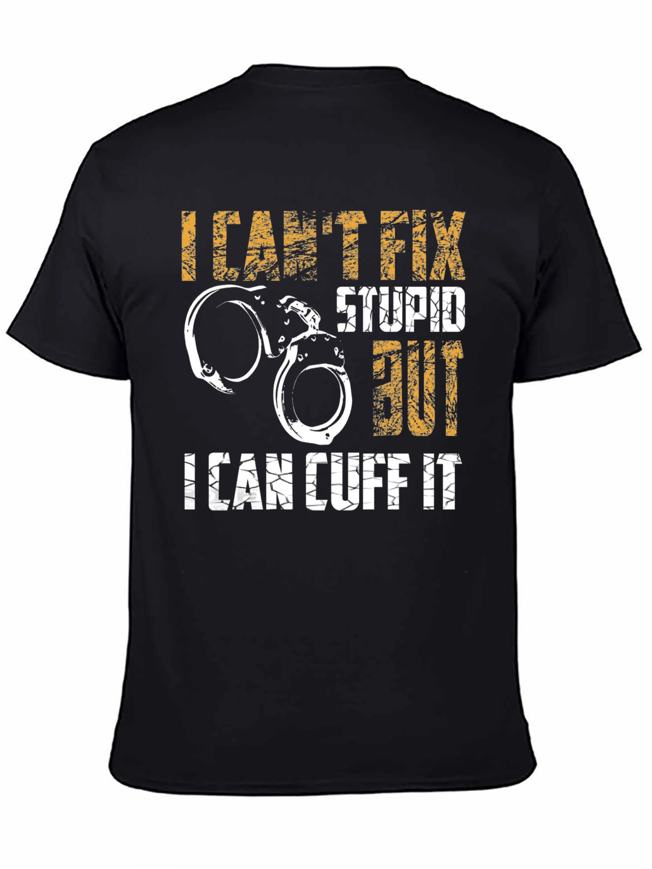 Funny Police Handcuff T-Shirt - I Cant Fix Stupid