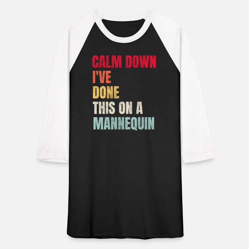 Calm Down I'Ve Done This On A Nequin