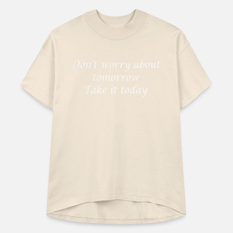 Don t worry about tomorrow take it today