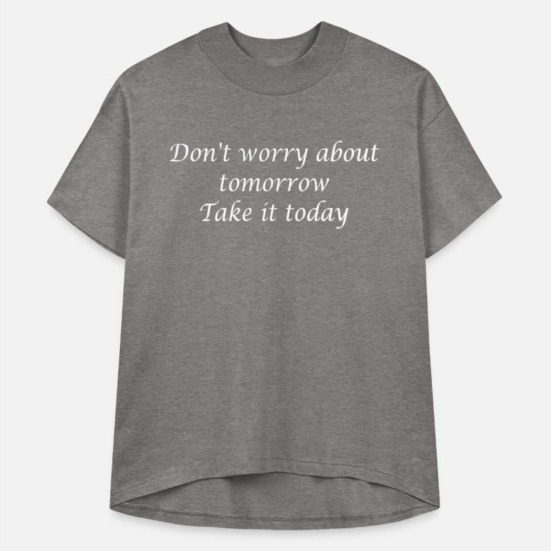 Don t worry about tomorrow take it today