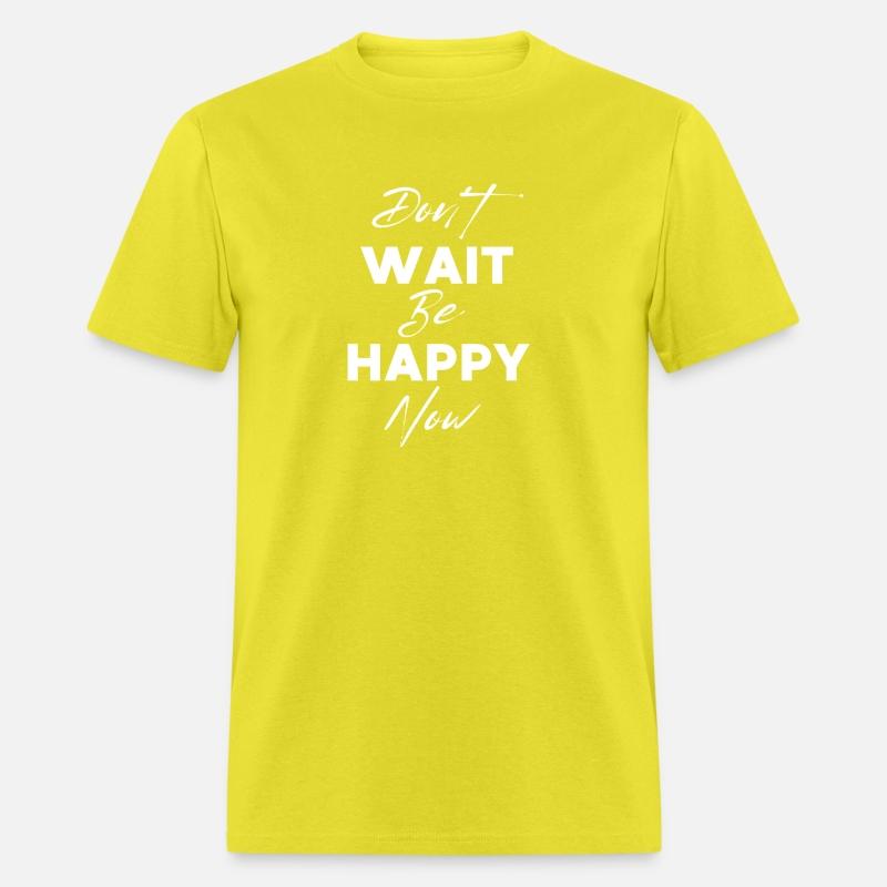 Don't Wait Be Happy Now