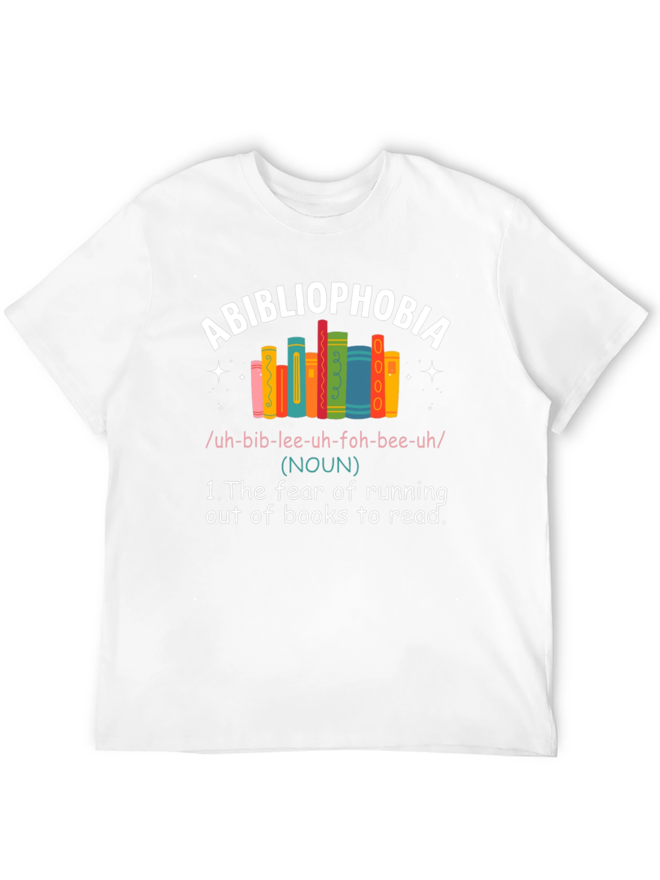 Abibliophobia T-Shirt: Fear of Running Out of Books