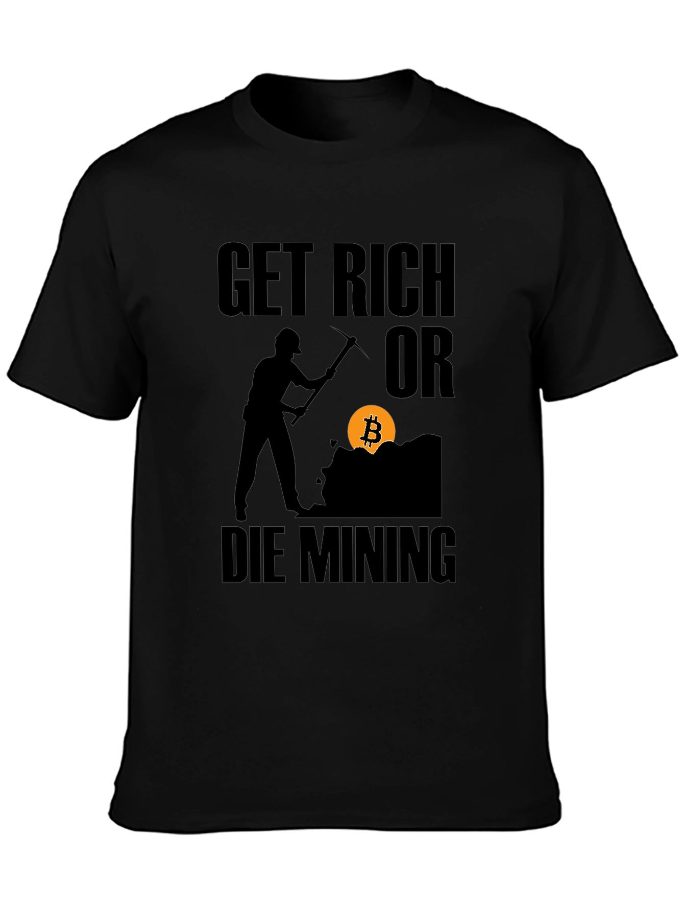 Get Rich or Die Mining Bitcoin Black T-Shirt