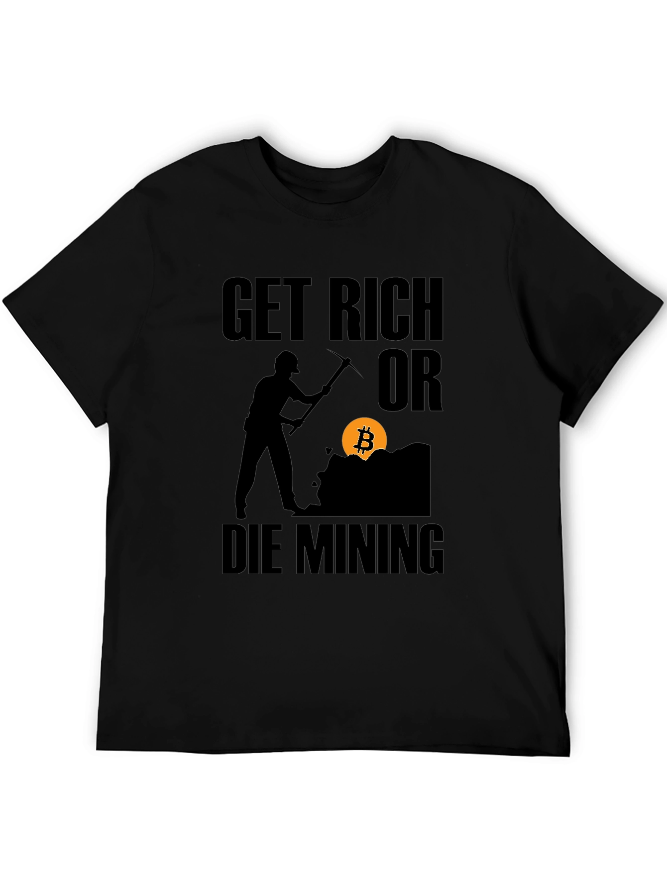 Get Rich or Die Mining Bitcoin Black T-Shirt