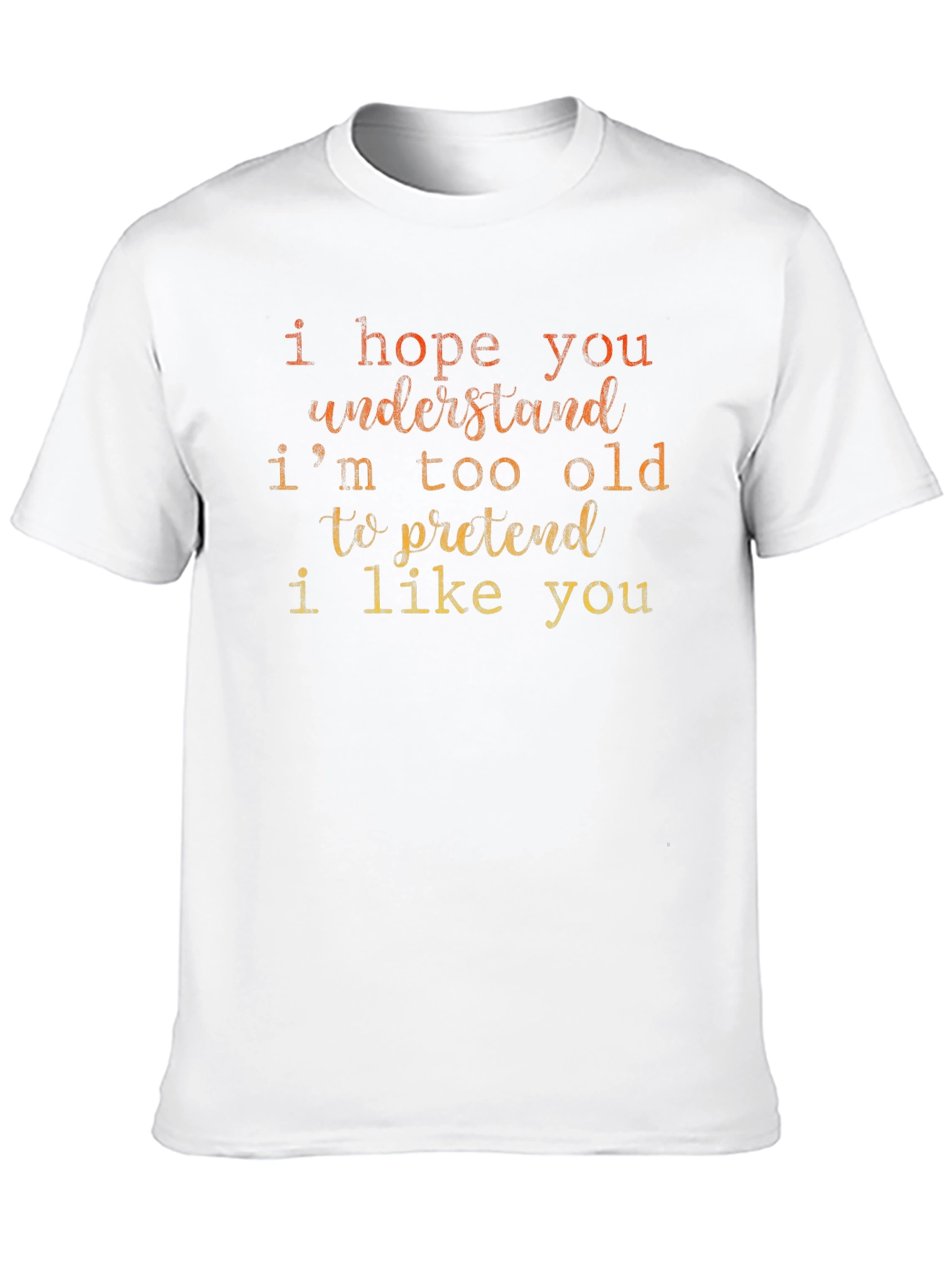 Funny Sarcastic Old Saying T-Shirt