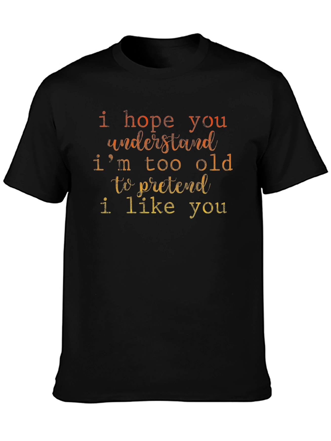 Funny Sarcastic Old Saying T-Shirt